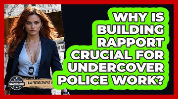 Why Is Building Rapport Crucial For Undercover Police Work? - Law Enforcement Insider