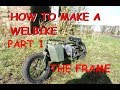 HOW TO MAKE A WELBIKE PT 1 OF 4