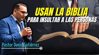 Usan la Biblia para insulltar a las personas  Predicador David Gutiérrez
