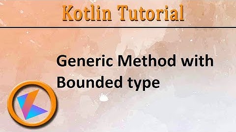 #303 Kotlin Tutorial | Generic Method with Bounded type