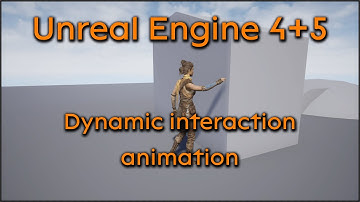 Tutorial request: Dynamic interaction animation - Unreal Engine 4 + Unreal Engine 5