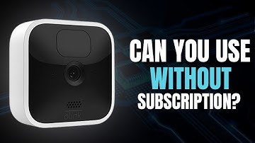 Can You Use a Blink Camera Without Subscription??