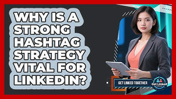 Why Is A Strong Hashtag Strategy Vital For LinkedIn? - Get Linked Together