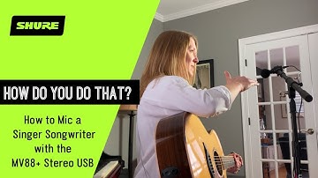 How to Mic a Singer Songwriter with the MV88+ Stereo USB | Shure