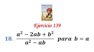 Algebra de Baldor: Ejercicio 139 - Problema 18: (a^2-2ab+b^2)/(a^2-ab)   para  b=a