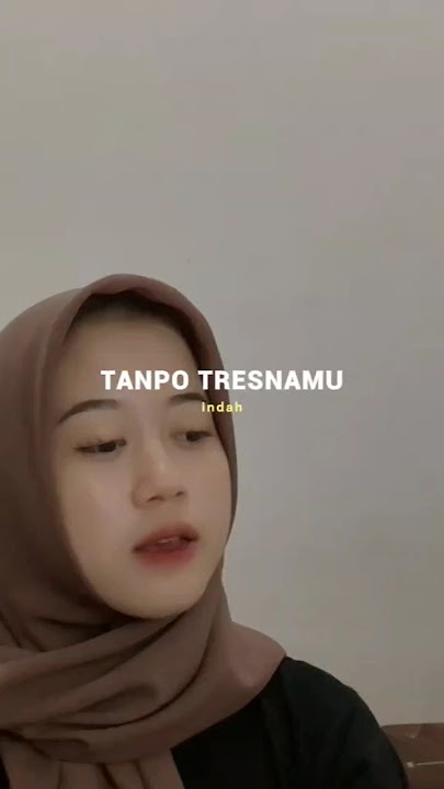 Tanpo tresnamu cover indah #tanpotresnamu #coverlagu #storymusikasik