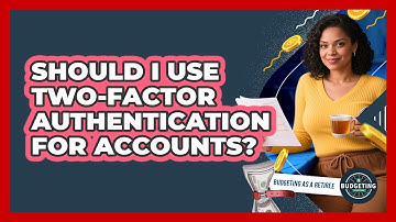 Should I Use Two-Factor Authentication For Accounts?