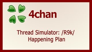 Thread Simulator: /R9k/ Happening Plan