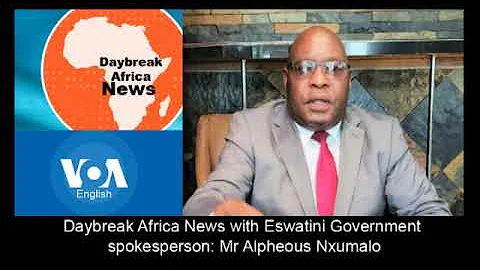 Daybreak Africa VOA- With Eswatini Government Spokesperson Mr. Alpheous Nxumalo