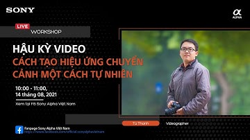 Sony Alpha Workshop: Hiệu ứng chuyển cảnh thường dùng trong video | Tú Thanh Blog