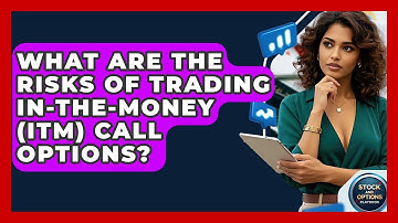 What Are The Risks Of Trading In-The-Money (ITM) Call Options? - Stock and Options Playbook