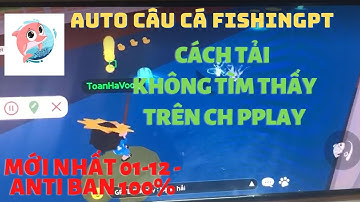 PLAY TOGETHER | HƯỚNG DẪN TẢI AUTO CÂU CÁ FISHINGPT 2.8.8 MỚI ,CÁCH TẢI KHÔNG TÌM THẤY TRÊN CH PLAY