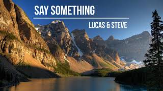 Lucas & Steve - Say Something