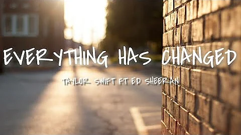 TAYLOR SWIFT FT. ED SHEERAN // EVERYTHING HAS CHANGED (lyrics video)