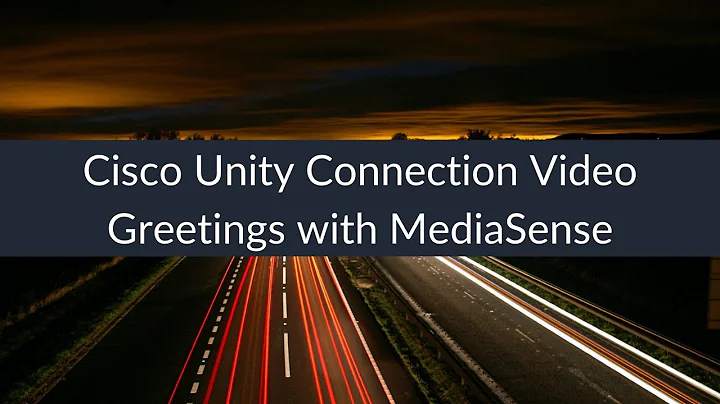 Cisco Unity Connection Video Greetings with MediaS...