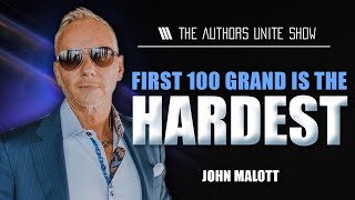 Famous First 100 Grand is the Hardest | Authors Unite Show - John Malott Profile