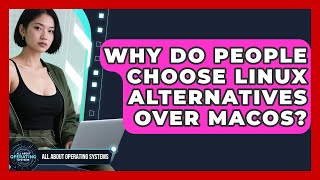 Famous Why Do People Choose Linux Alternatives Over macOS? | All About Operating Systems News Wealth