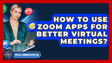How To Use Zoom Apps For Better Virtual Meetings? - Virtual Communication Hub