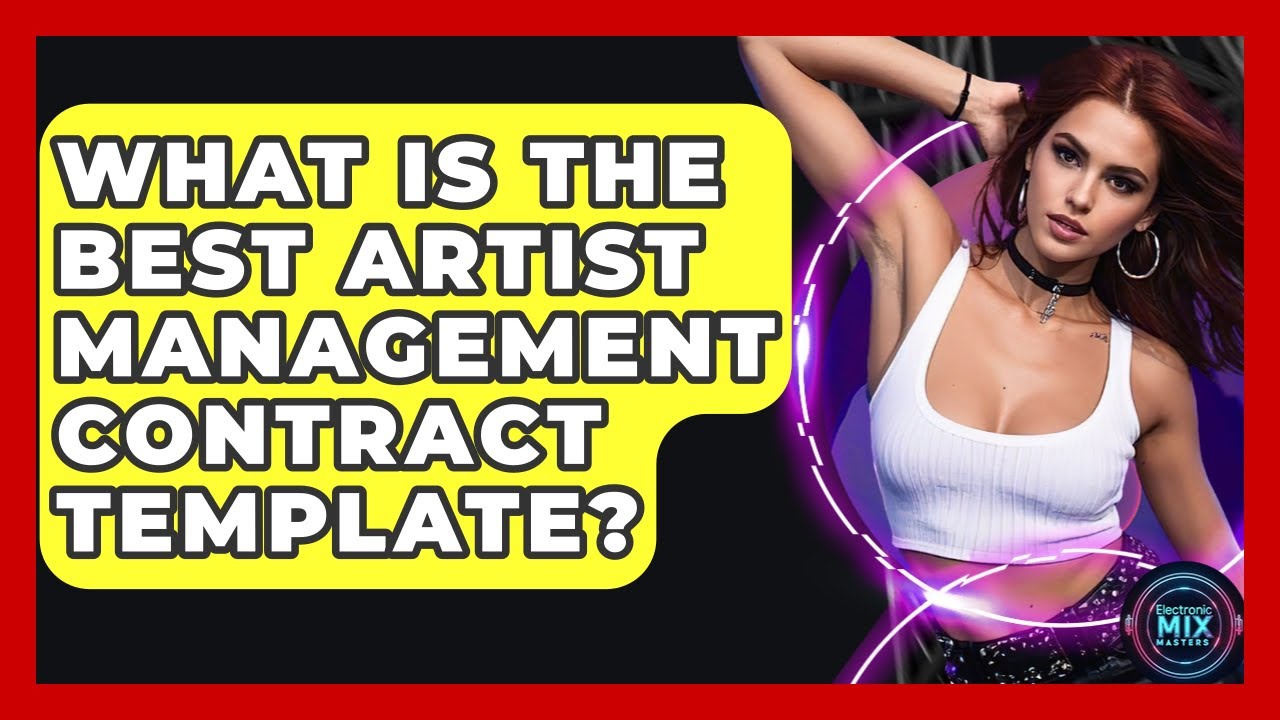 What Is The Best Artist Management Contract Template? - Electronic Mix Masters