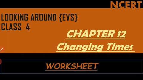 Changing times l EVS l class 4 l worksheet l NCERT SOLUTIONS I Looking around l REVISION