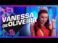 Vanessa de oliveira  inteligncia ltda podcast 675