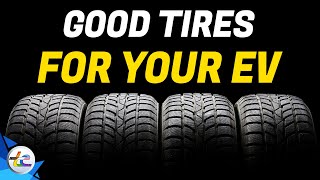 How To Get GOOD Tires (or Tyres) For Your EV (And Drive Further Per Charge!)