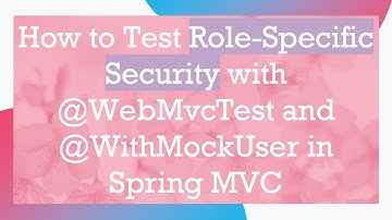 How to Test Role-Specific Security with @WebMvcTest and @WithMockUser in Spring MVC