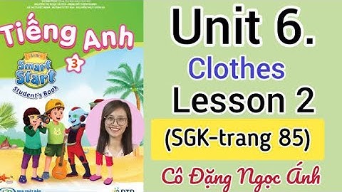 Tiếng Anh lớp 3 i-learn smart start | Unit 6. Clothes | Lesson 2 | Trang  85 | Cô Ánh