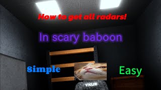 How to get all radars in scary baboon