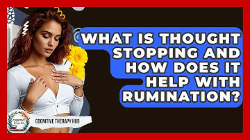 What Is Thought Stopping And How Does It Help With Rumination? - Cognitive Therapy Hub