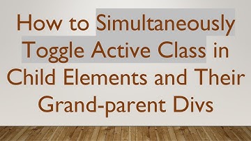 How to Simultaneously Toggle Active Class in Child Elements and Their Grand-parent Divs
