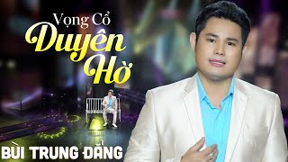 Vọng Cổ Duyên Hờ - Bùi Trung Đẳng | Tân Cổ Hiện Đại Hay Nhất