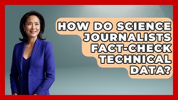 How Do Science Journalists Fact-check Technical Data? - Journalism Explained