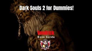 Dark Souls 2 for Dummies! King Vendrick Boss Guide!