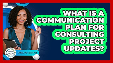 What Is A Communication Plan For Consulting Project Updates? - Consulting Career Hub