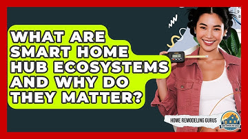 What Are Smart Home Hub Ecosystems And Why Do They Matter? - Home Remodeling Gurus