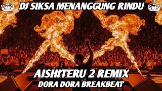 Dj Aishiteru 2 X Dora Dora  Dj Siksa Menanggung Rindu Viral Tiktok Remix Breakbeat  Bass 2025