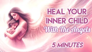 Heal Your Inner Child With Angelic Love | Powerful Guided Meditation | 5 Minutes