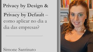 Privacy by Design & Privacy by Default - como isso afeta os projetos de adequação das empresas.