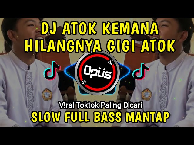 DJ ATOK KEMANA HILANGNYA GIGI ATOK REMIX TIKTOK VIRAL 2023 SLOW FULL BASS MANTAP class=