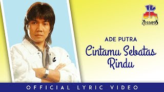 Ade Putra - Cintamu Sebatas Rindu (Official Lyric Video)