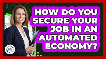 How Do You Secure Your Job In An Automated Economy? - Job Success Network
