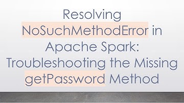 Resolving NoSuchMethodError in Apache Spark: Troubleshooting the Missing getPassword Method
