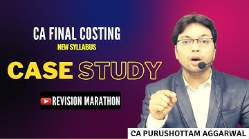CA Final Costing SCMPE New Syllabus Revision Marathon |  Case Study | CA Purushottam Aggarwal