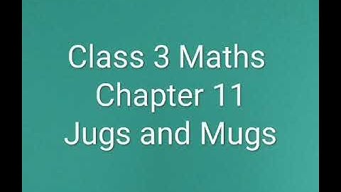 Class 3 Maths Chapter 11 Jugs and Mugs