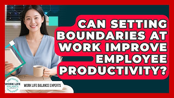 Can Setting Boundaries at Work Improve Employee Productivity? | Work Life Balance Experts News