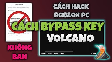[OUTDATED] CÁCH BYPASS GET KEY VOLCANO HACK ROBLOX MÁY TÍNH!!