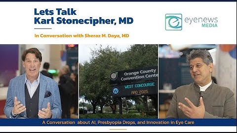 REVAI and Presbyopia Drops in Conversation with Karl Stonecipher, MD and Sheraz Daya, MD at AAO 2025