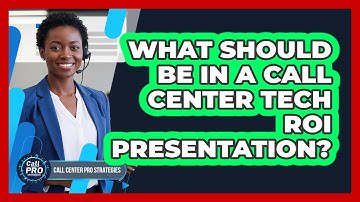 What Should Be In A Call Center Tech ROI Presentation?