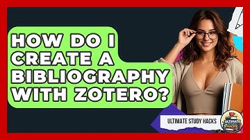 How Do I Create A Bibliography With Zotero? - Ultimate Study Hacks